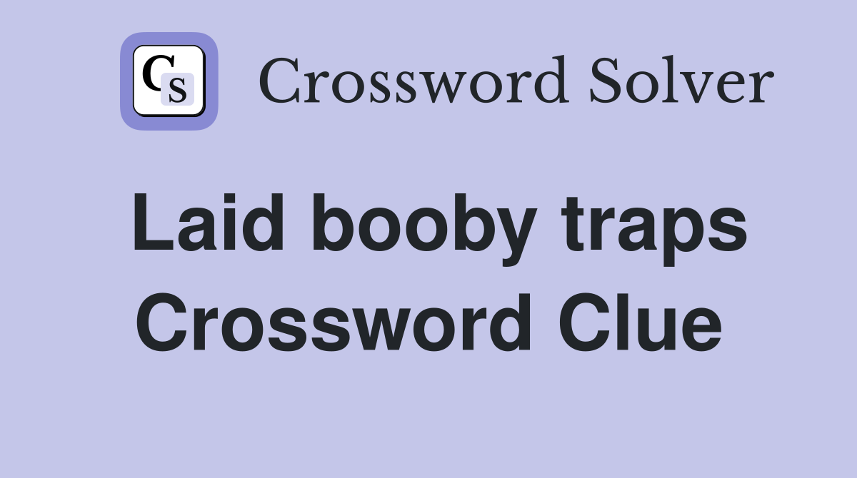 Laid booby traps Crossword Clue
