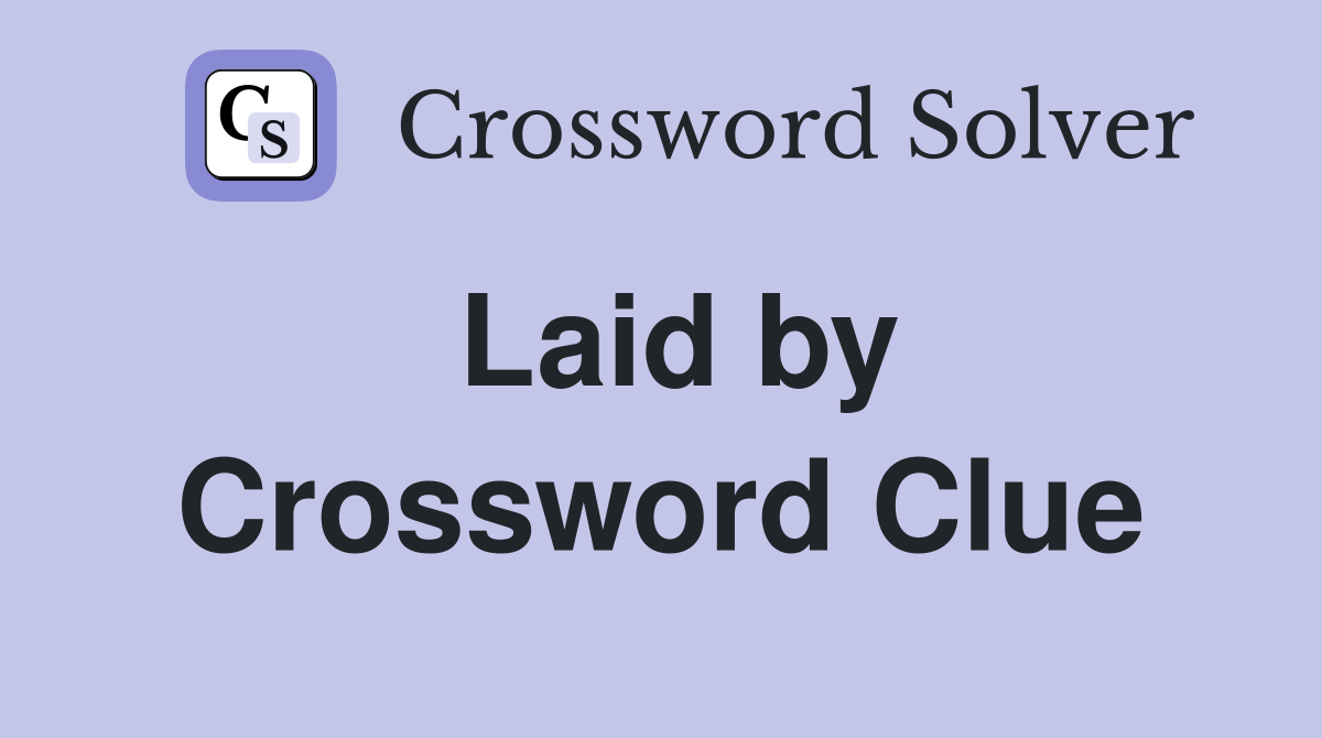 Laid by Crossword Clue