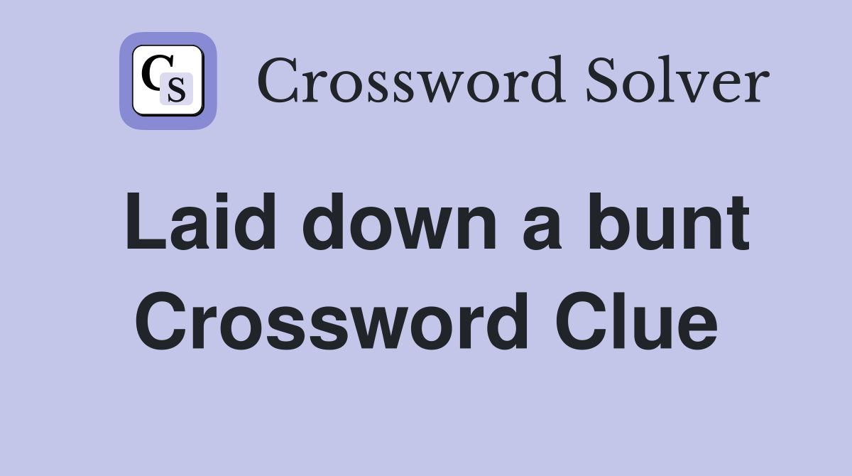 Laid down a bunt Crossword Clue