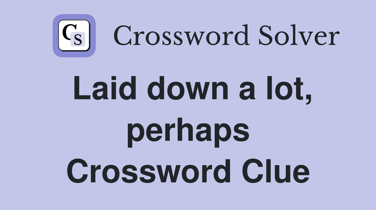 Laid down a lot, perhaps Crossword Clue