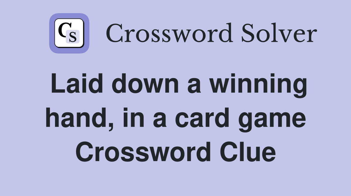 Laid down a winning hand, in a card game Crossword Clue