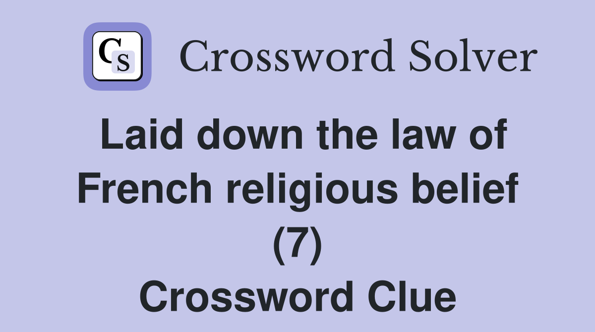 Laid down the law of French religious belief (7) Crossword Clue