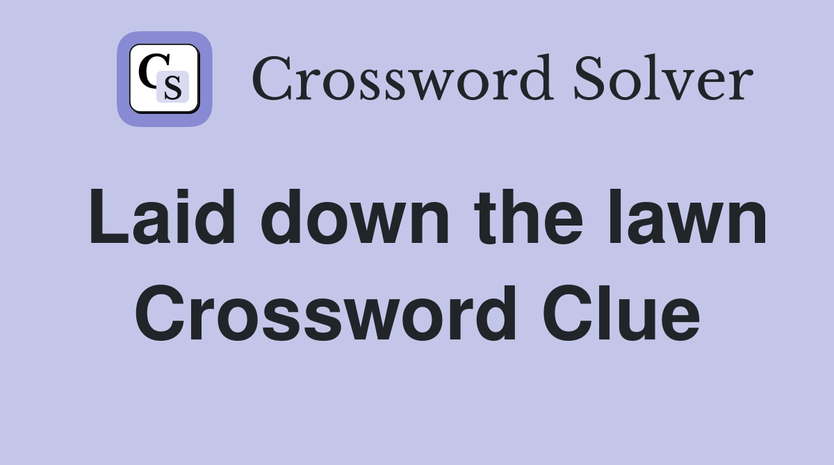 Laid down the lawn Crossword Clue