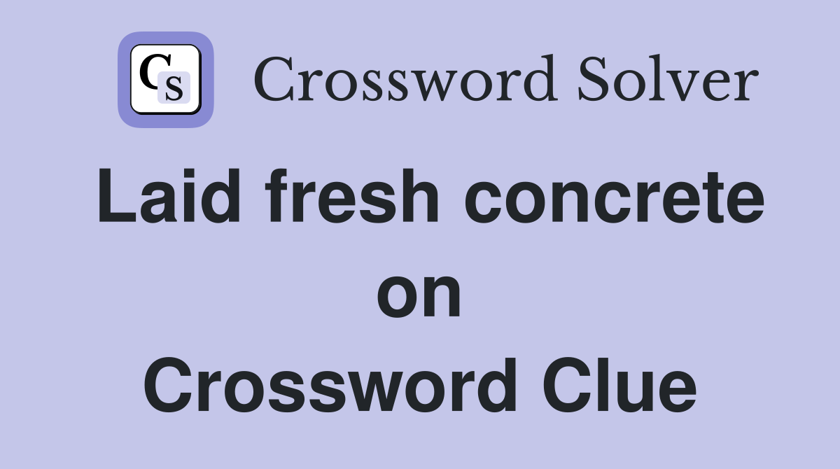 Laid fresh concrete on Crossword Clue