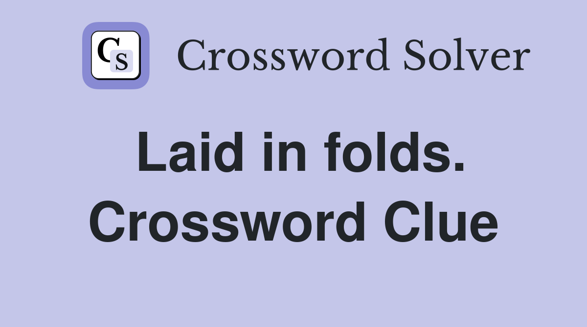 Laid in folds. Crossword Clue