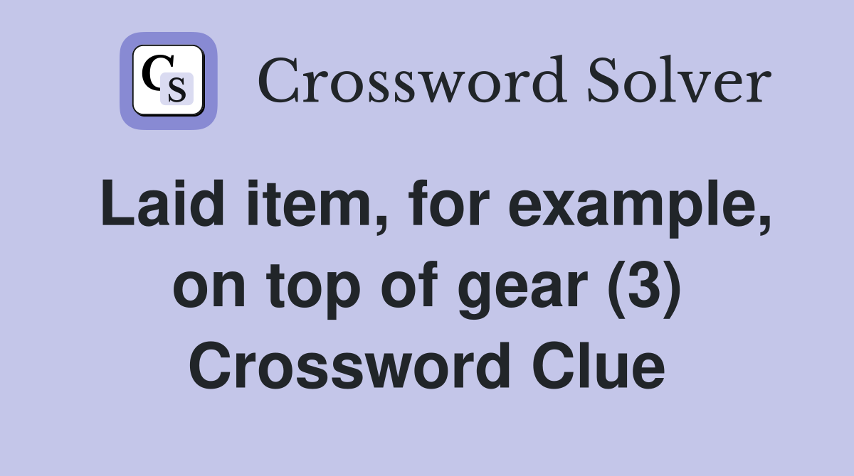 Laid item, for example, on top of gear (3) Crossword Clue