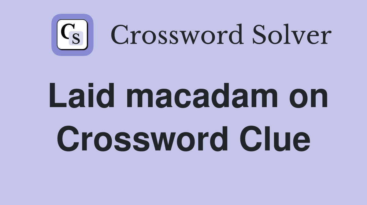 Laid macadam on Crossword Clue