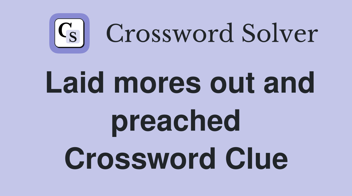 Laid mores out and preached Crossword Clue