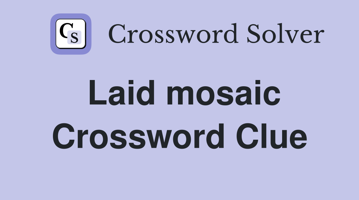 Laid mosaic Crossword Clue
