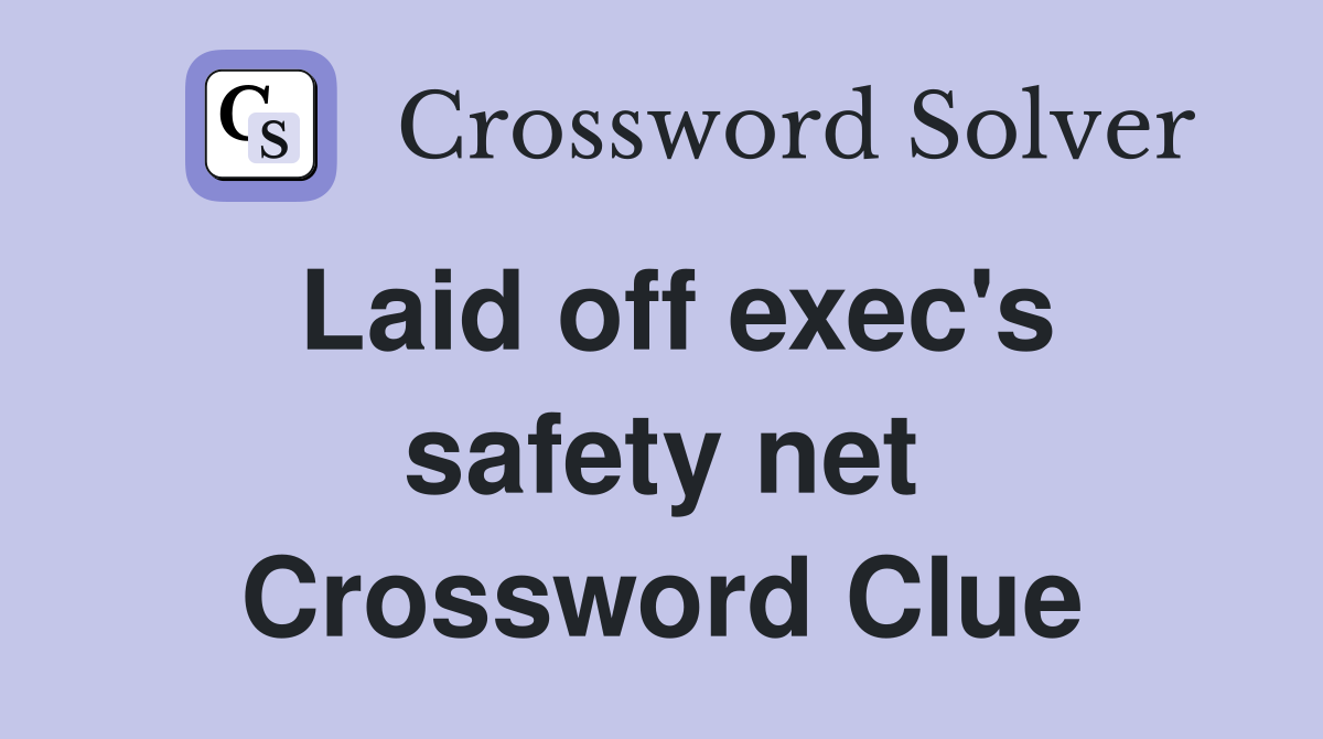 Laid off exec's safety net Crossword Clue