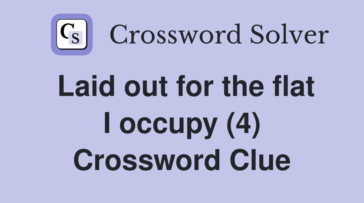 Laid out for the flat I occupy (4) Crossword Clue