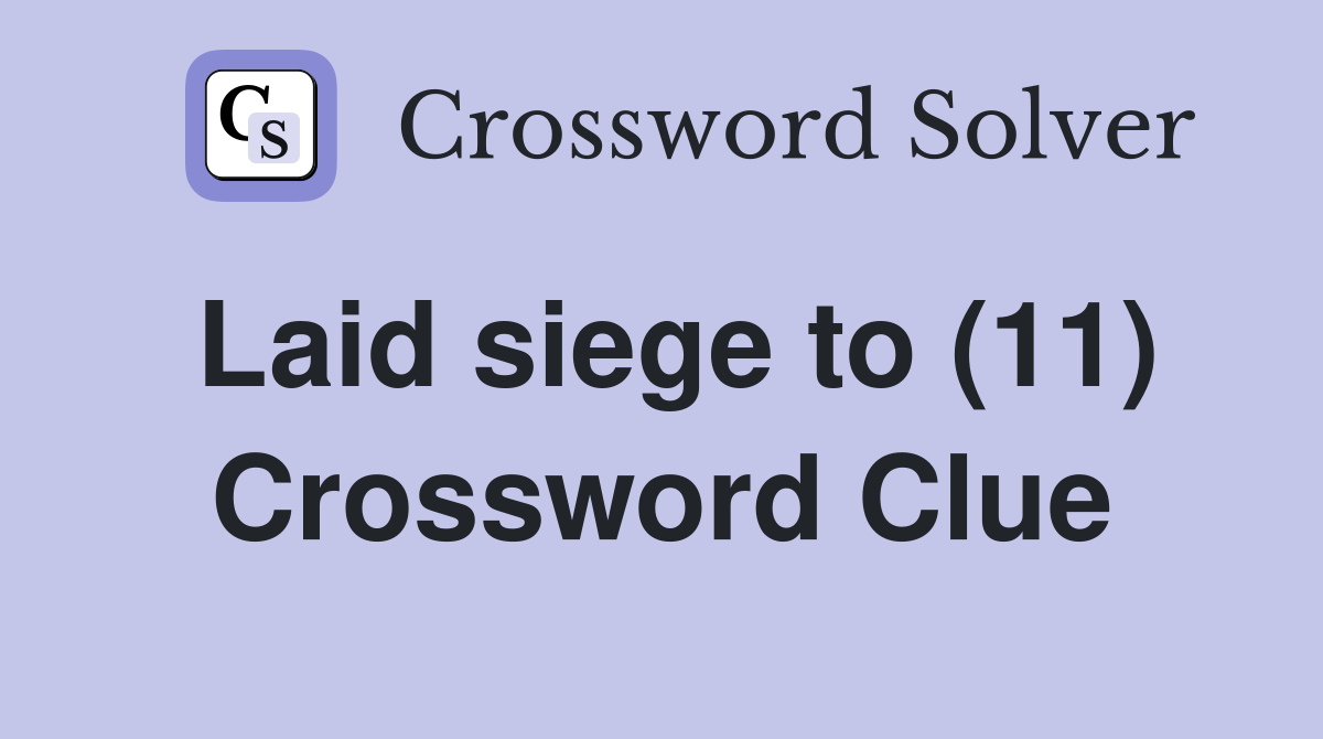 Laid siege to (11) Crossword Clue