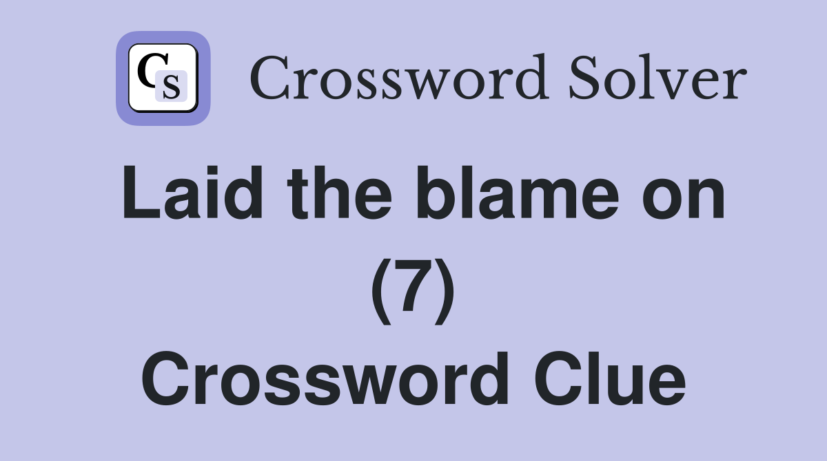 Laid the blame on (7) Crossword Clue