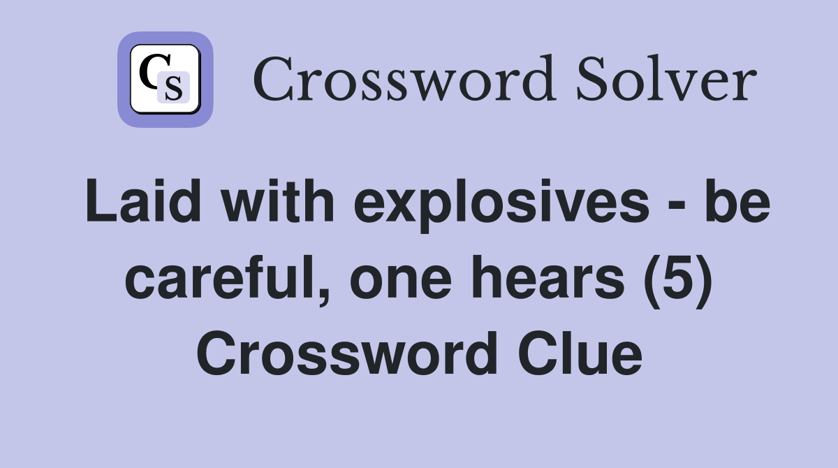Laid with explosives - be careful, one hears (5) Crossword Clue