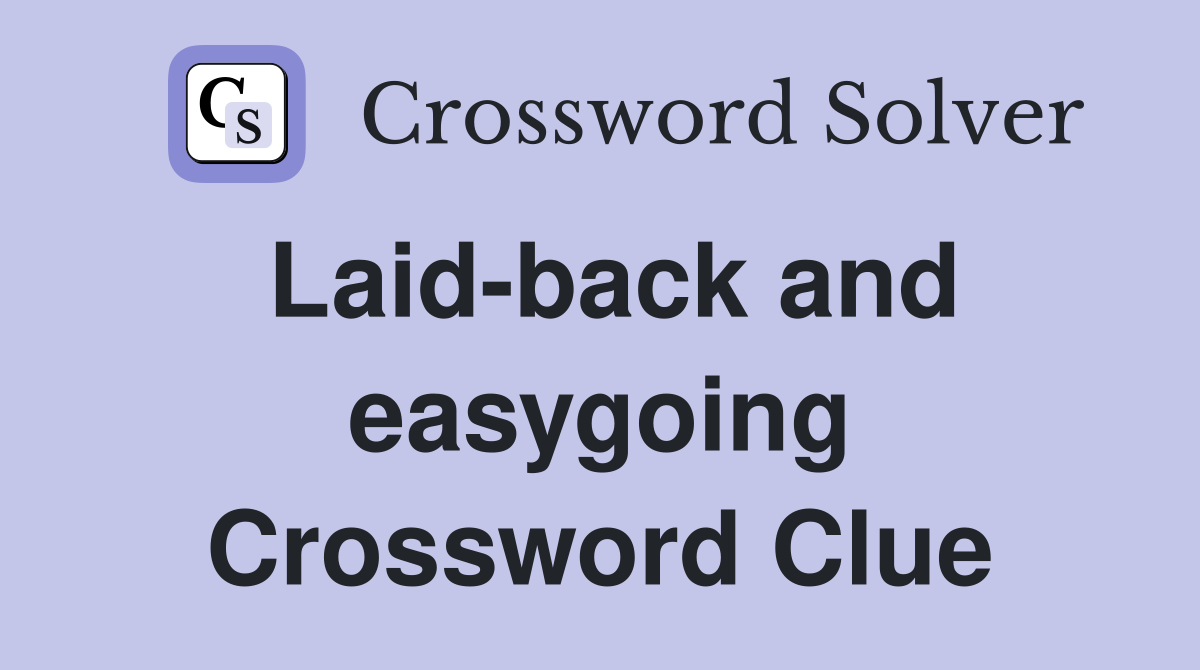 Laid-back and easygoing Crossword Clue