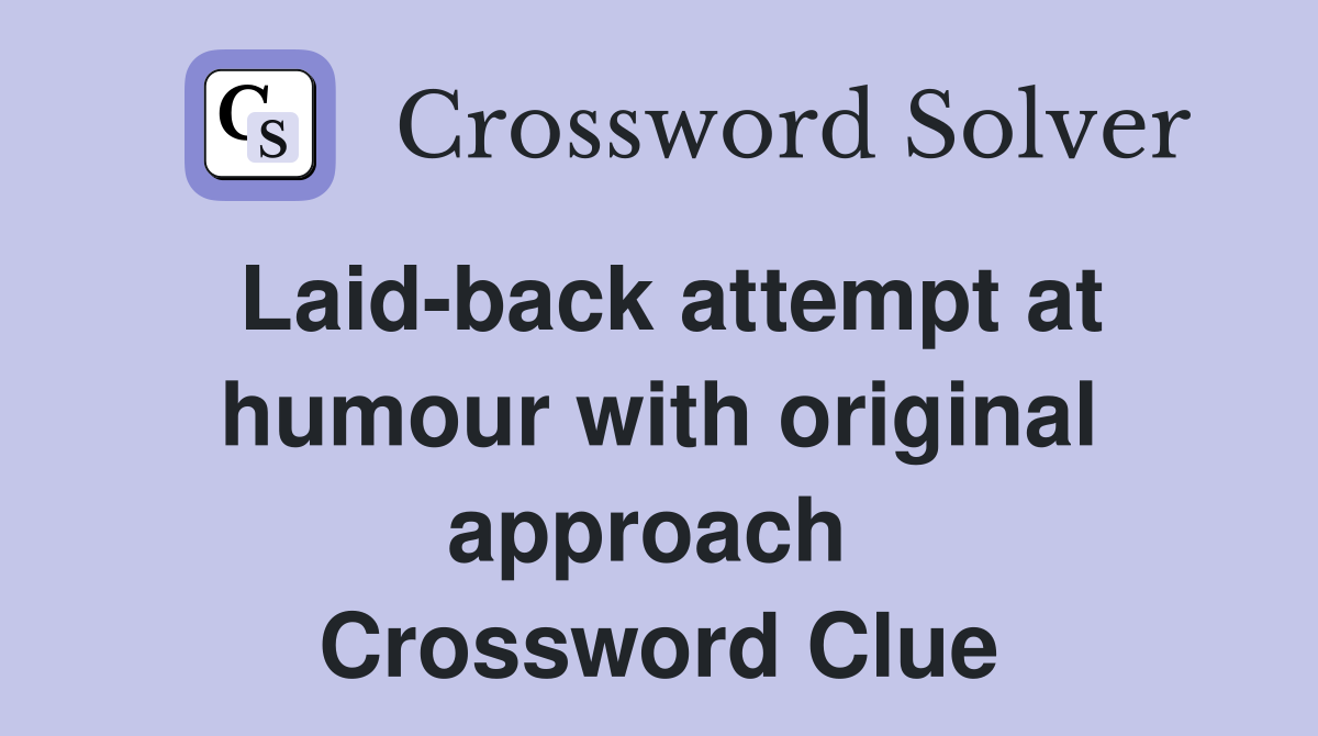 Laid-back attempt at humour with original approach  Crossword Clue