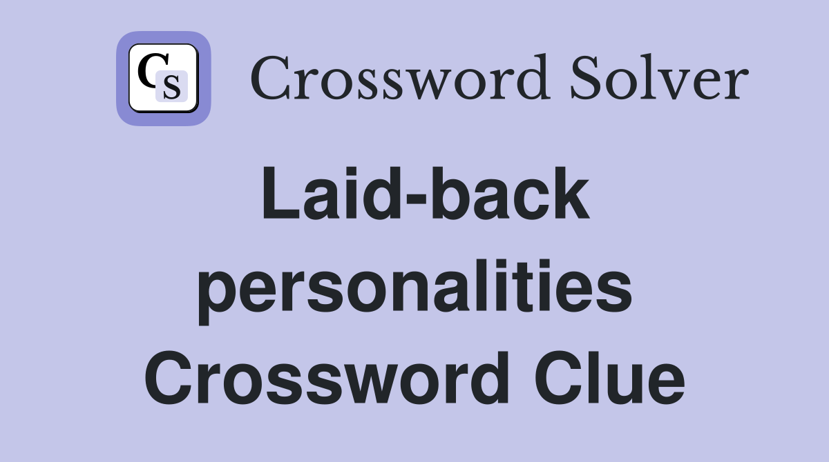 Laid-back personalities Crossword Clue