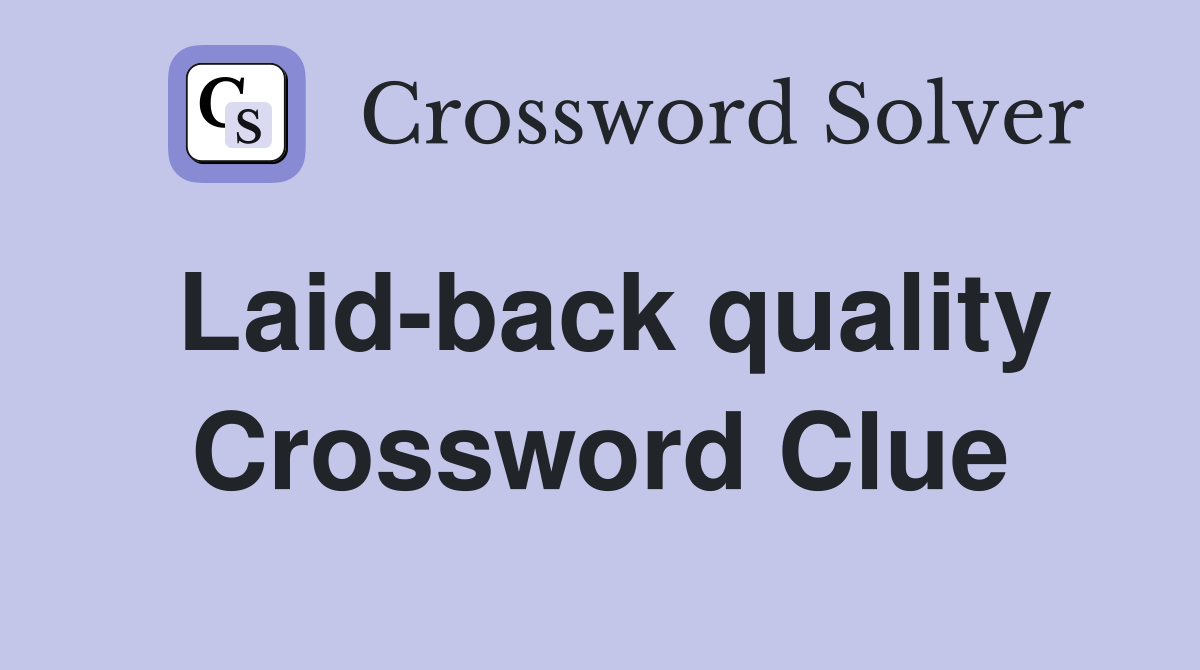 Laid-back quality Crossword Clue