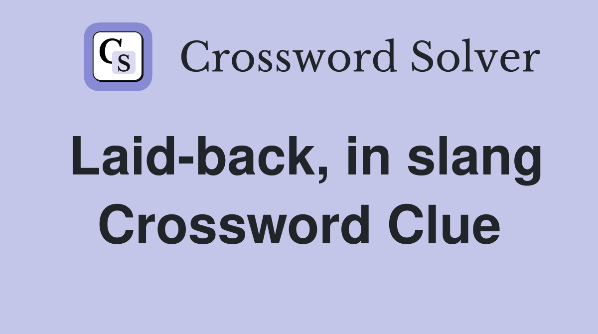 Laid-back, in slang Crossword Clue