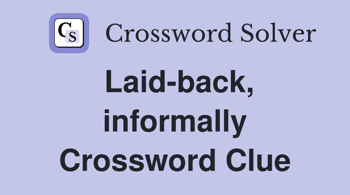 Laid-back, informally Crossword Clue