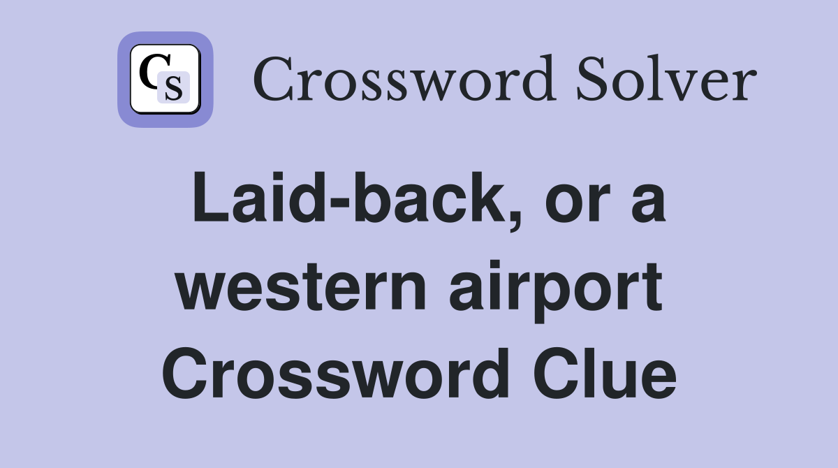 Laid-back, or a western airport Crossword Clue