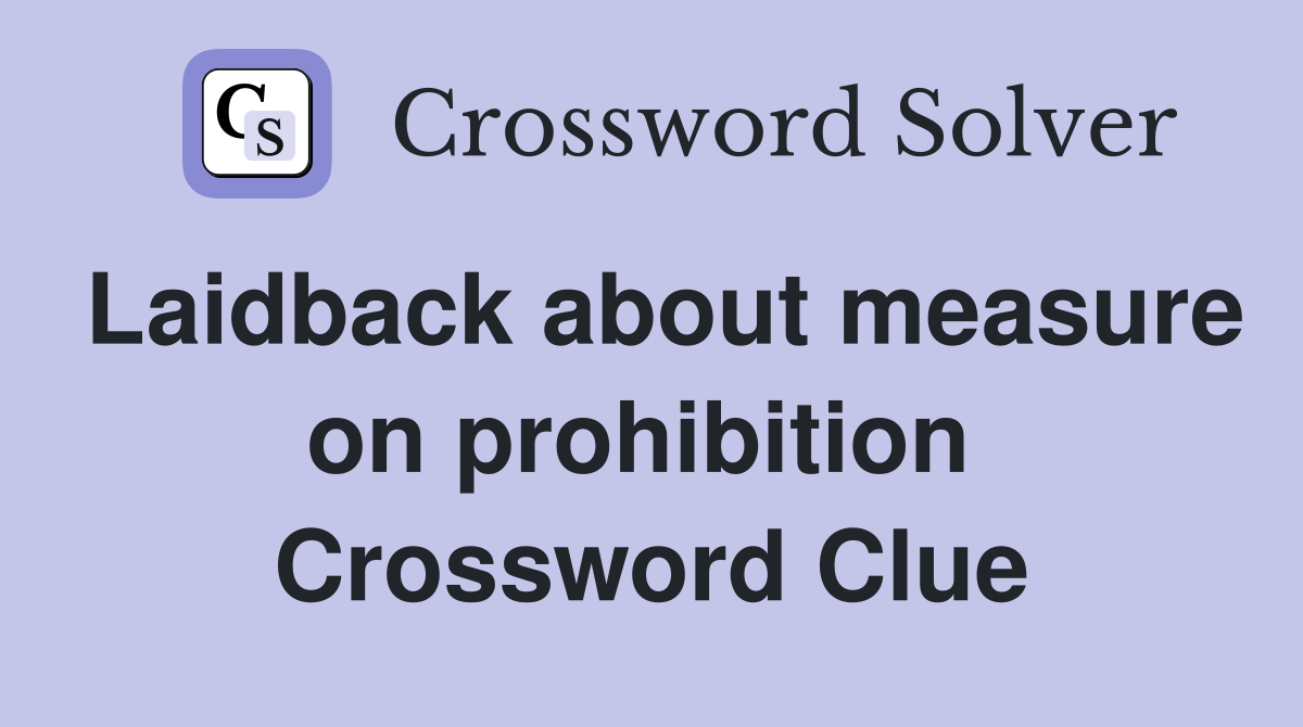 Laidback about measure on prohibition  Crossword Clue