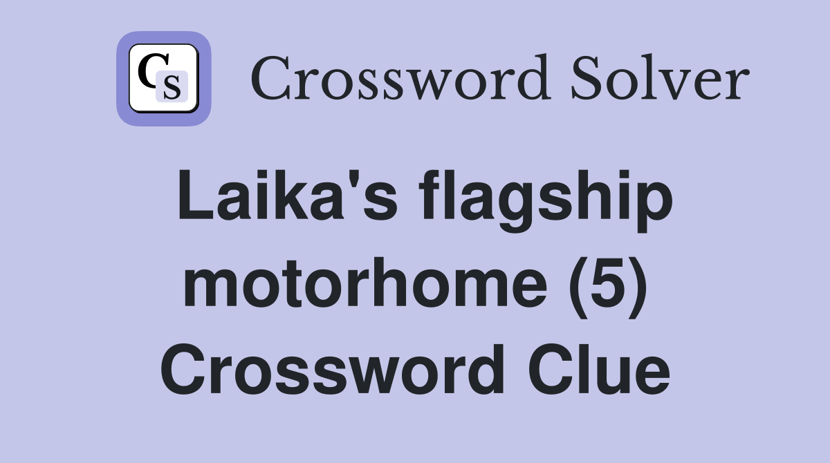 Laika's flagship motorhome (5) Crossword Clue