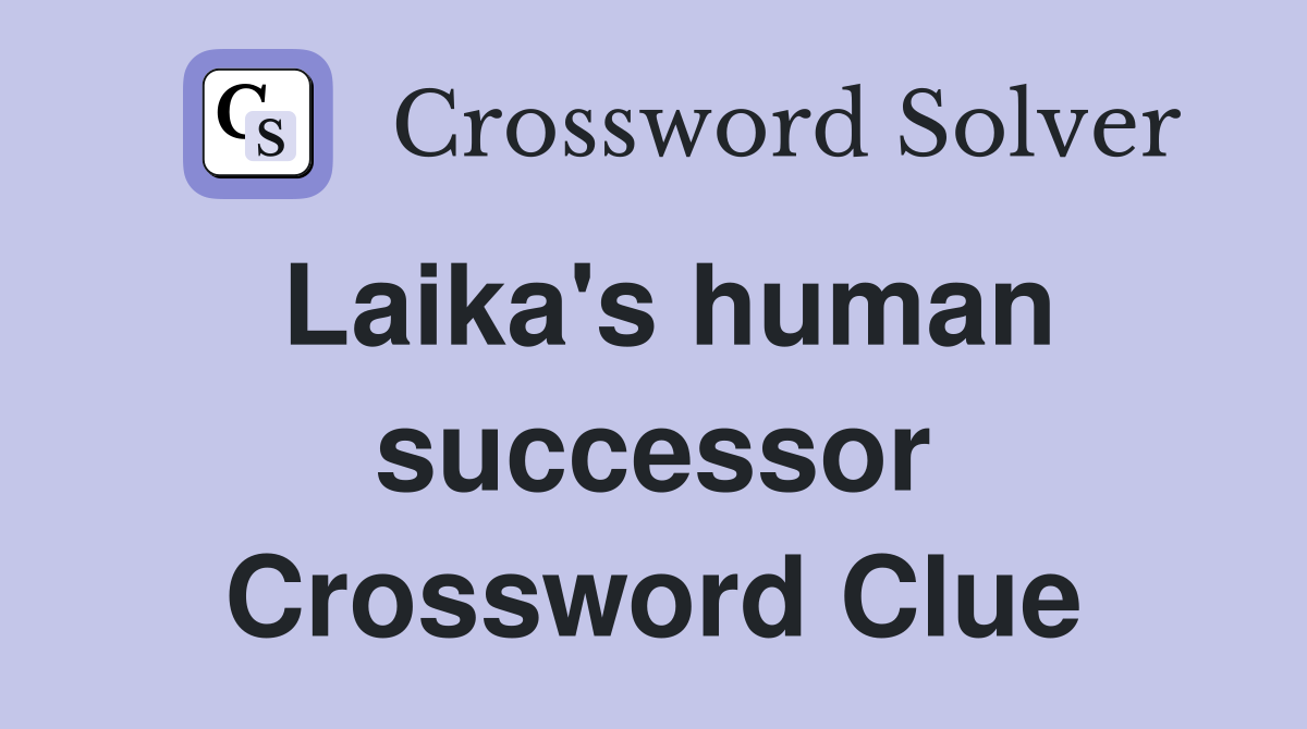 Laika's human successor Crossword Clue