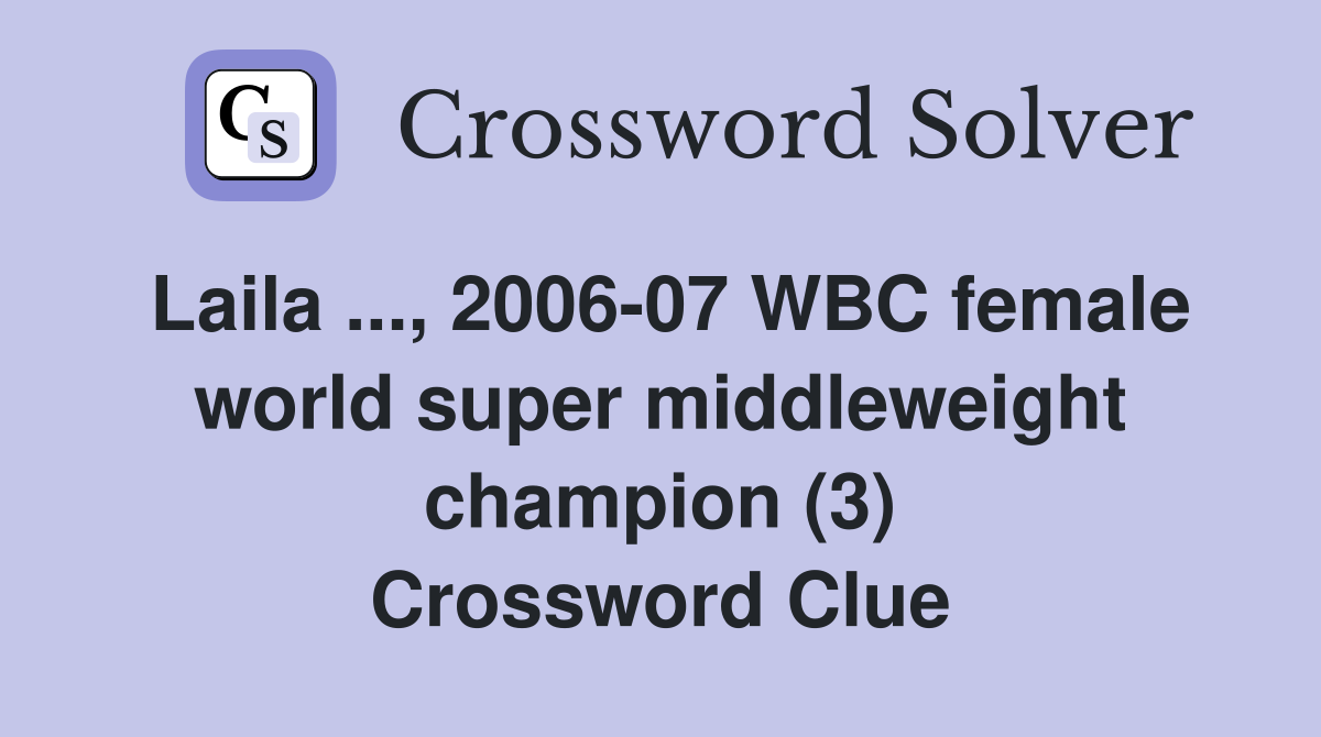 Laila ..., 2006-07 WBC female world super middleweight champion (3) Crossword Clue