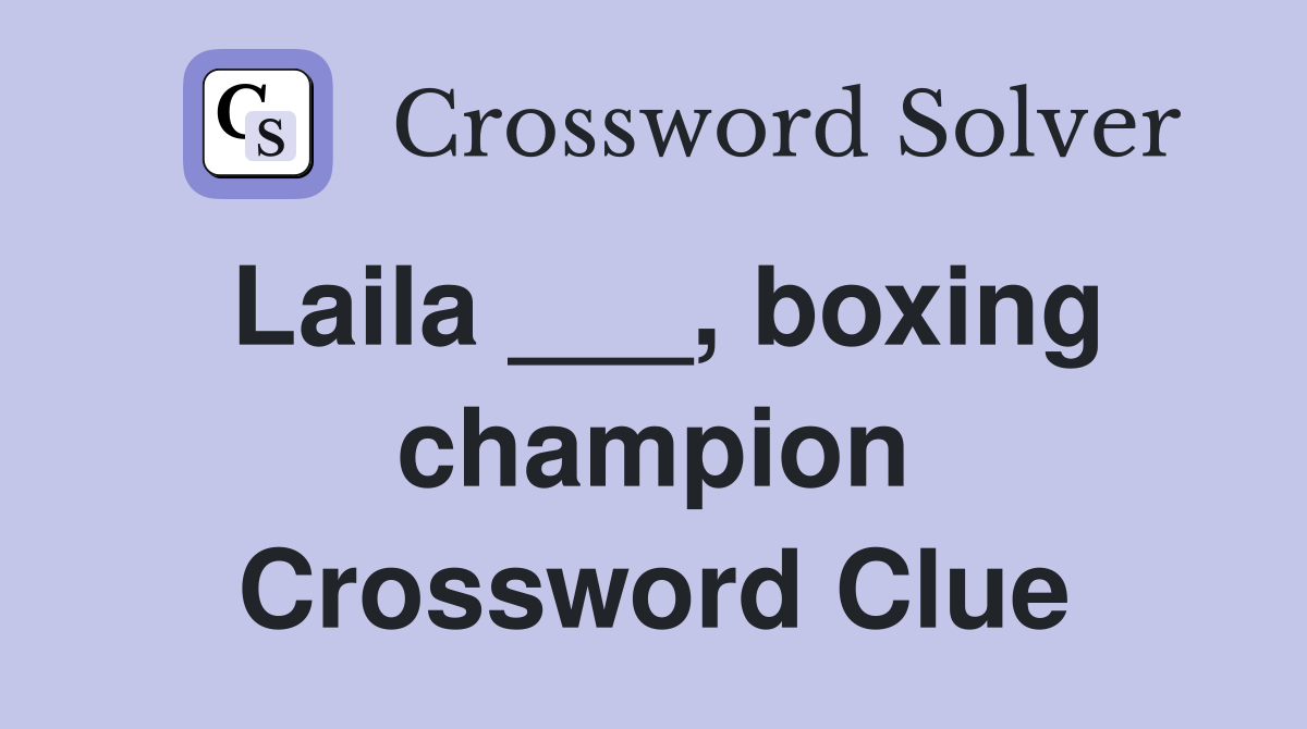 Laila ___, boxing champion Crossword Clue