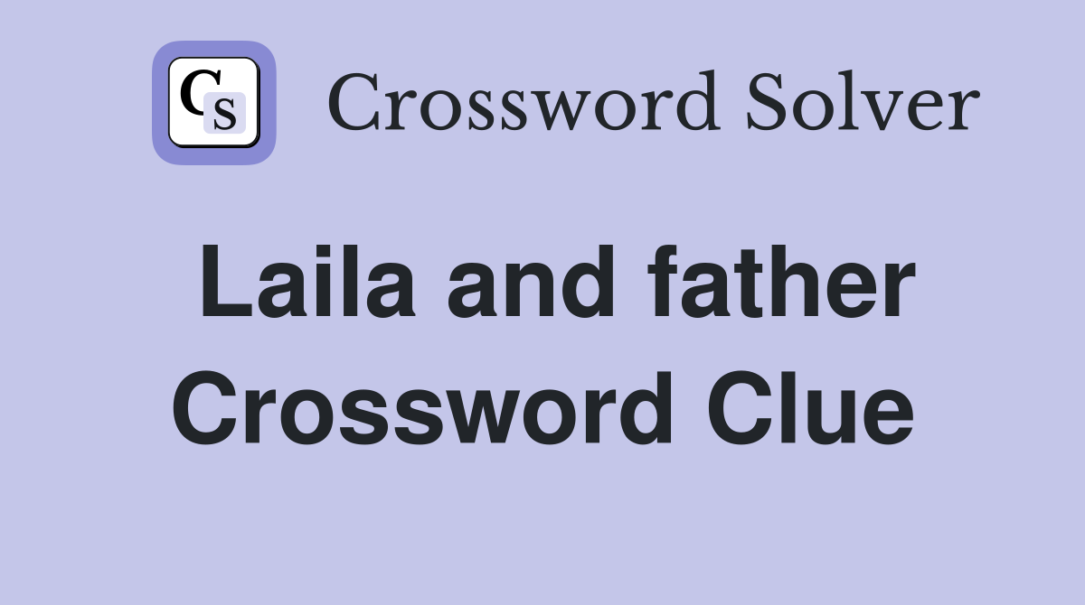Laila and father Crossword Clue