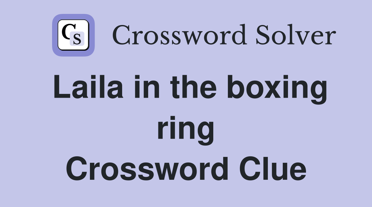 Laila in the boxing ring Crossword Clue