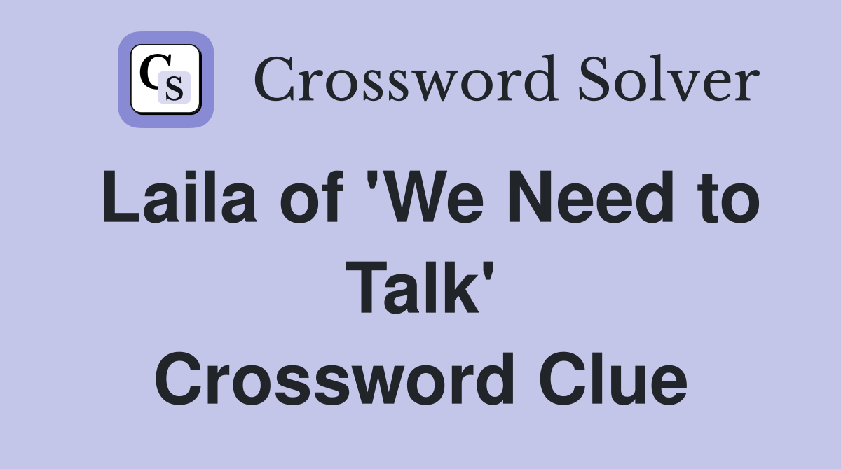 Laila of 'We Need to Talk' Crossword Clue