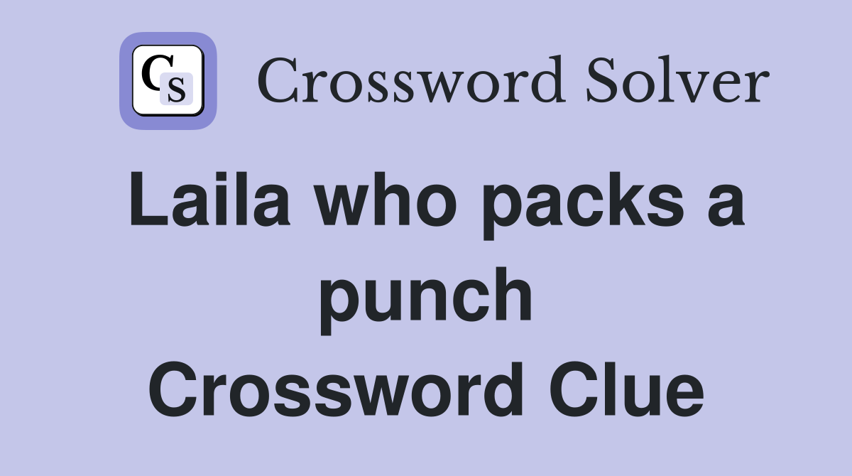 Laila who packs a punch Crossword Clue