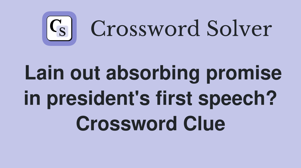 Lain out absorbing promise in president's first speech? Crossword Clue