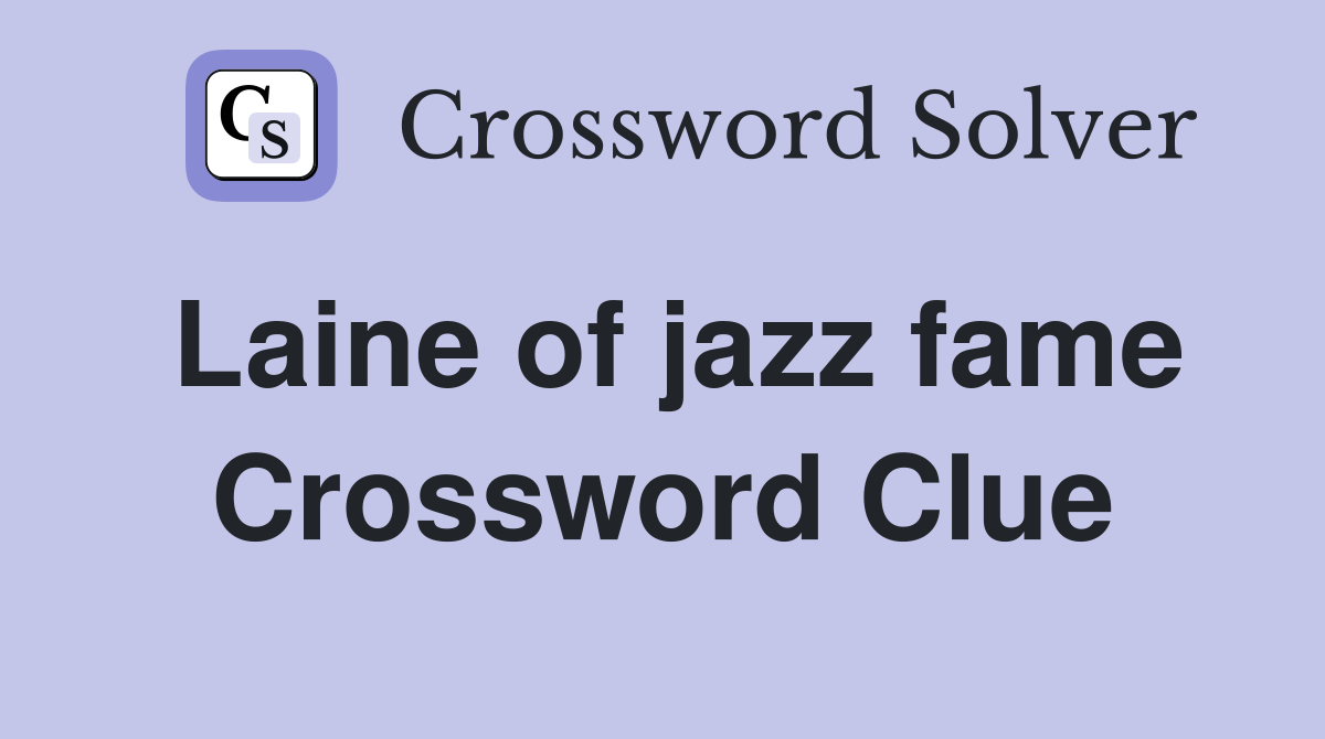 Laine of jazz fame Crossword Clue