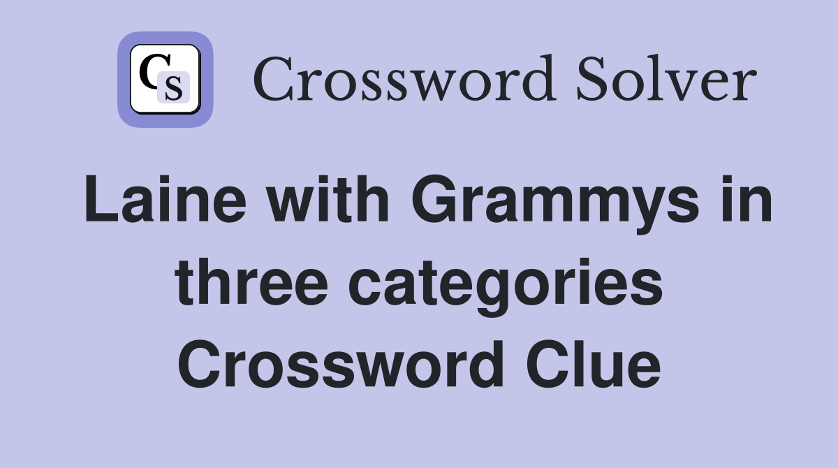 Laine with Grammys in three categories Crossword Clue