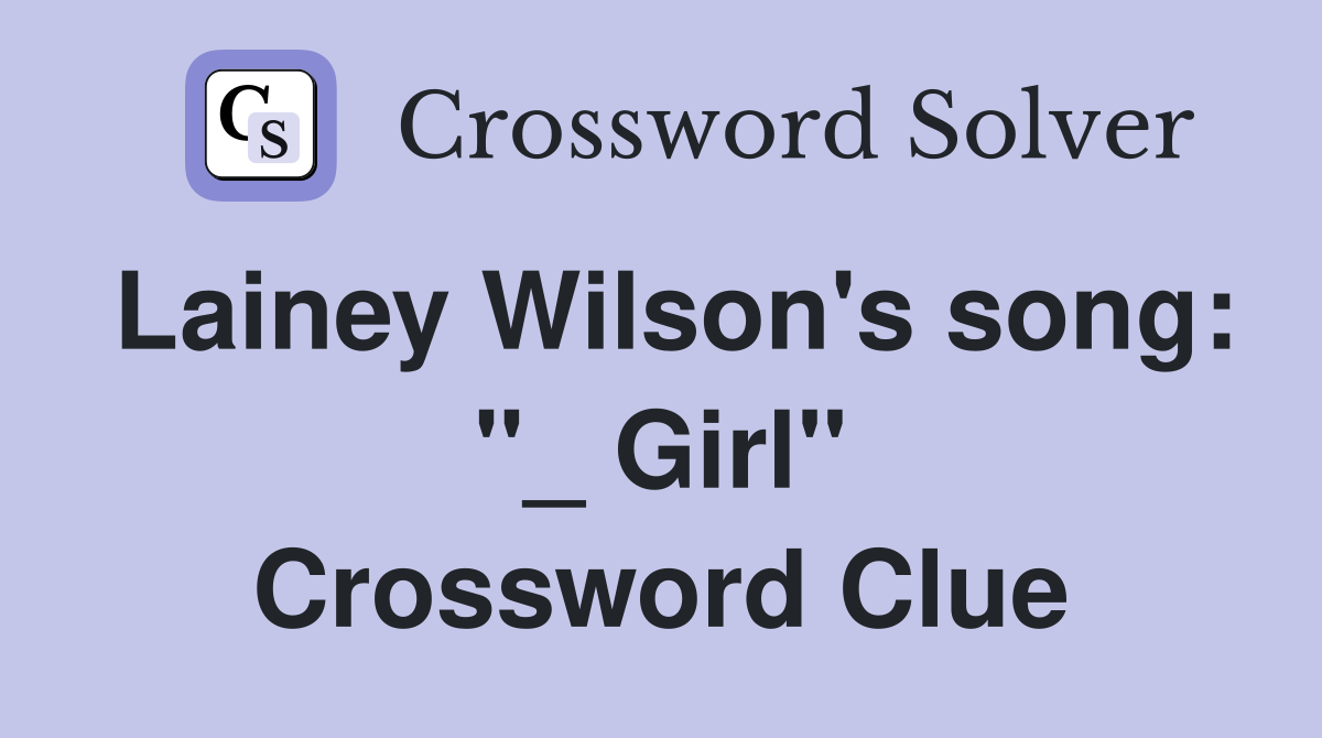 Lainey Wilson's song: "_ Girl" Crossword Clue