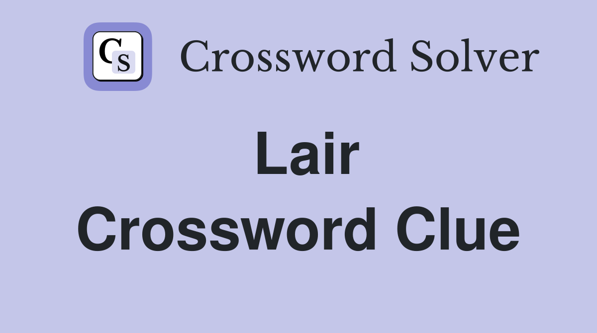 Lair Crossword Clue
