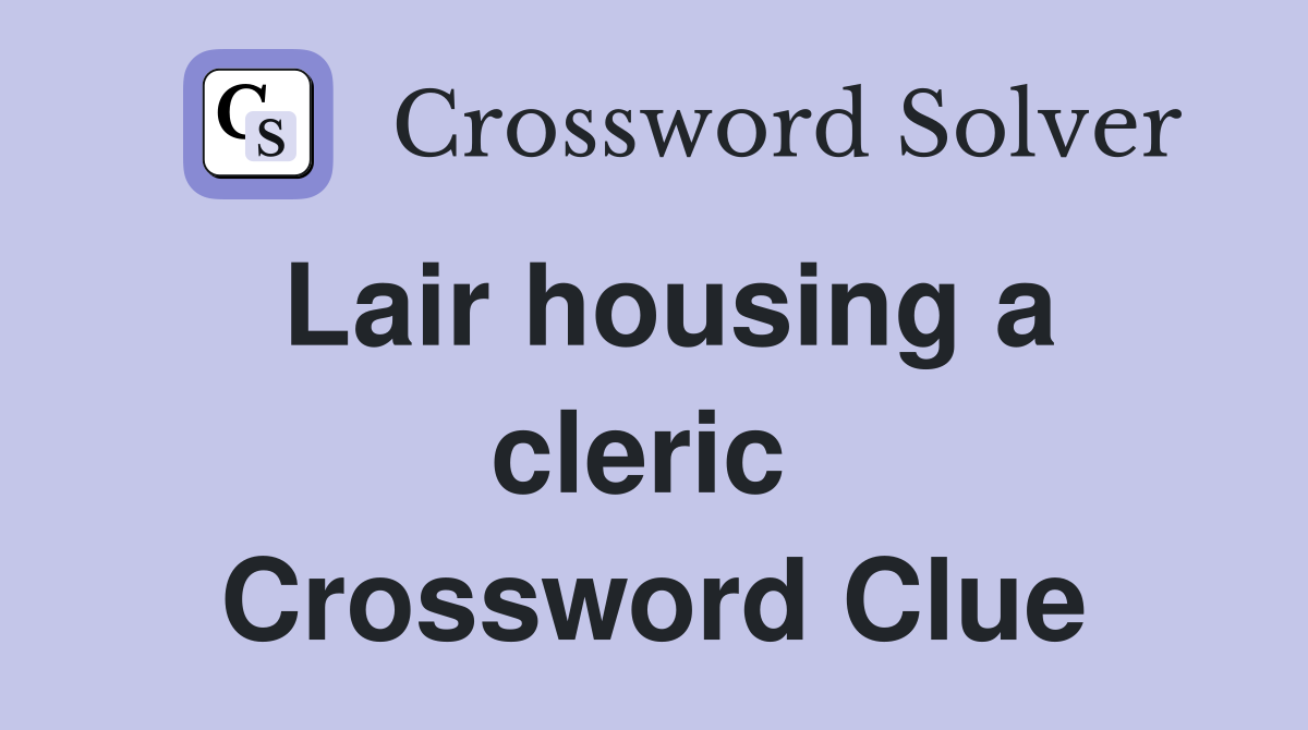 Lair housing a cleric  Crossword Clue