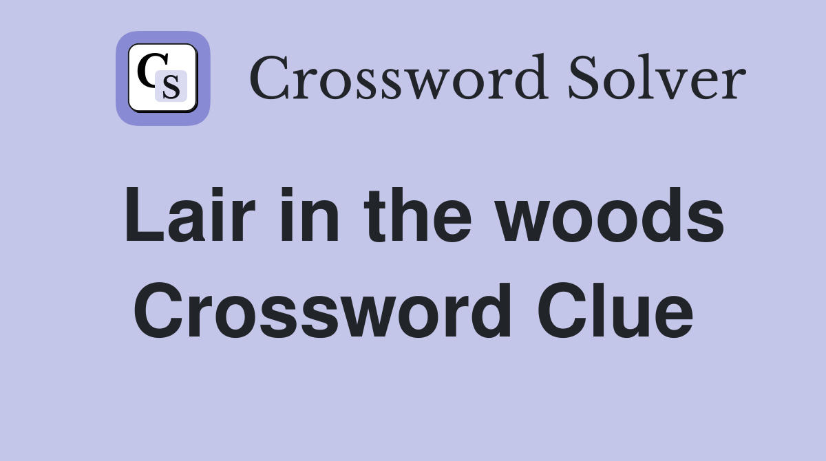 Lair in the woods Crossword Clue