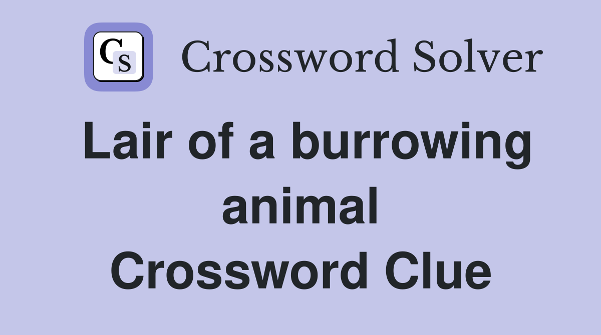 Lair of a burrowing animal Crossword Clue