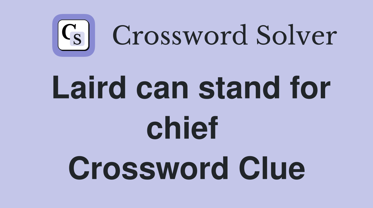 Laird can stand for chief  Crossword Clue