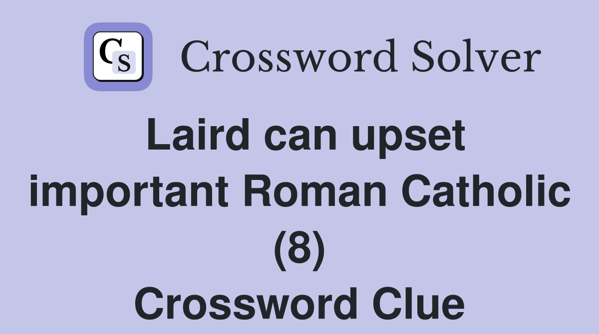 Laird can upset important Roman Catholic (8) Crossword Clue