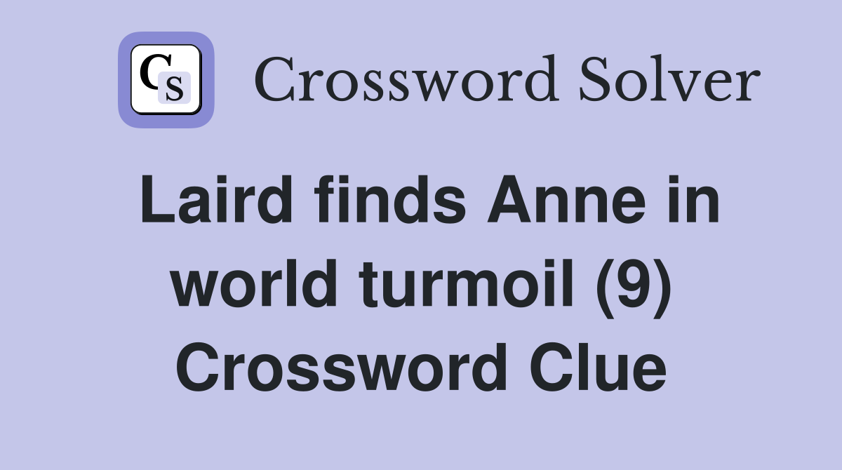 Laird finds Anne in world turmoil (9) Crossword Clue