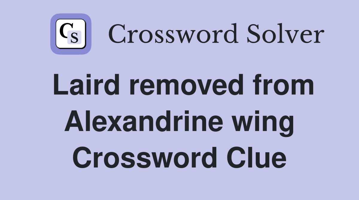 Laird removed from Alexandrine wing Crossword Clue