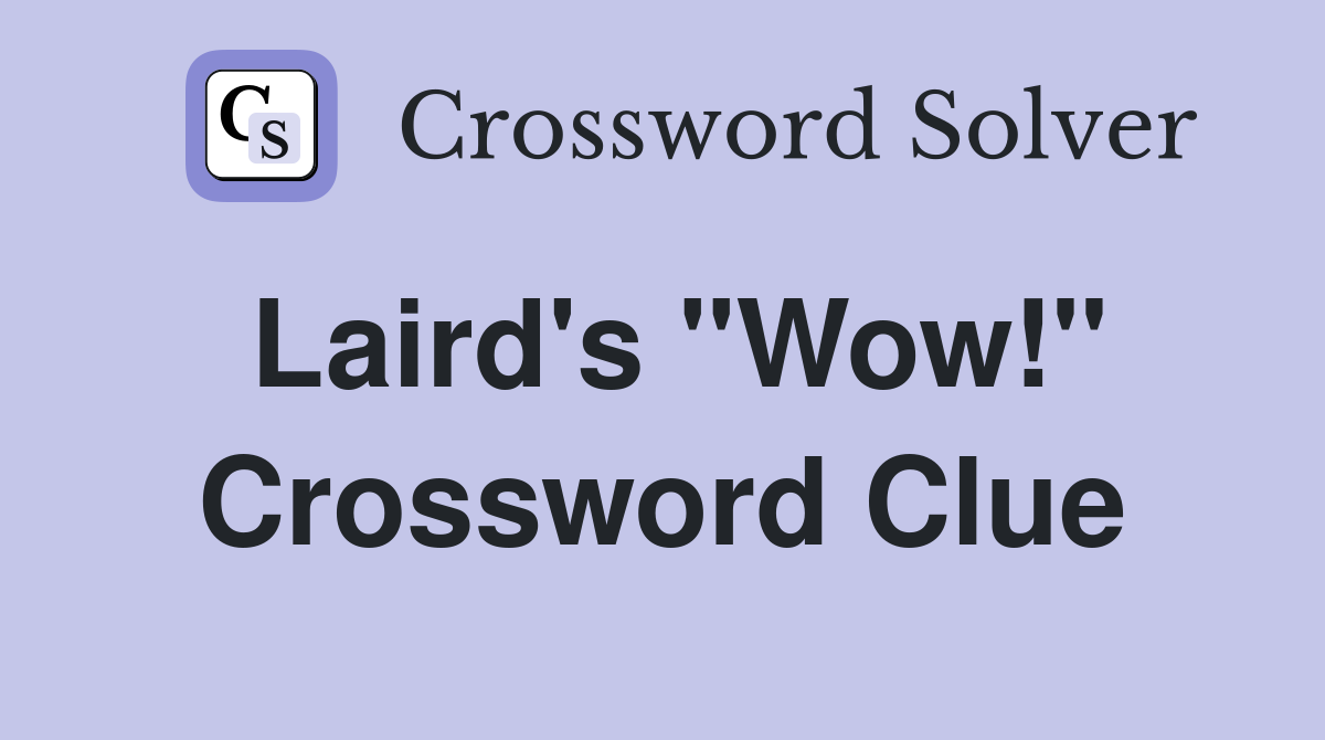 Laird's "Wow!" Crossword Clue
