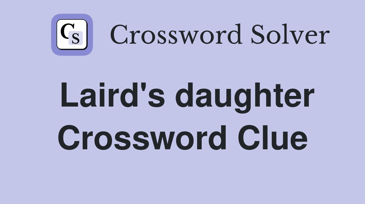 Laird's daughter Crossword Clue