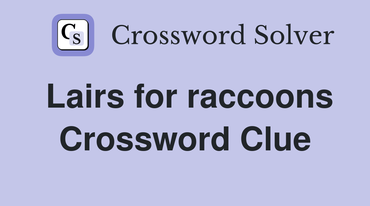 Lairs for raccoons Crossword Clue