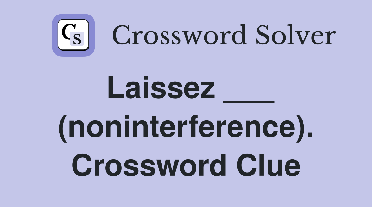 Laissez ___ (noninterference). Crossword Clue